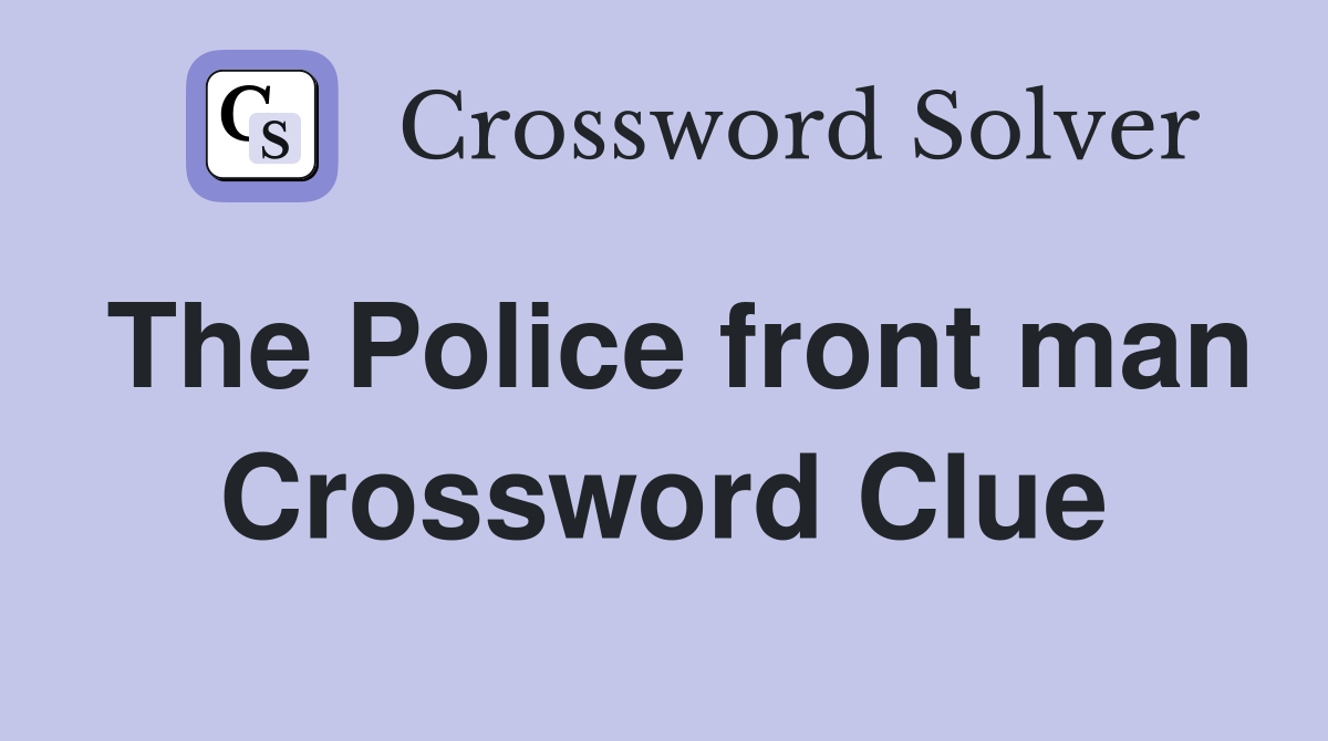 The Police front man Crossword Clue Answers Crossword Solver